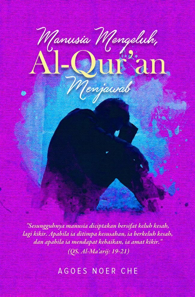 MANUSIA MENGELUH, AL-QUR`AN MENJAWAB