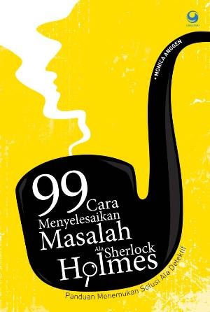 99 CARA MENYELESAIKAN MASALAH ALA SHERLOCK HOLMES