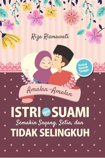 AMALAN-AMALAN ISTRI AGAR SUAMI SAYANG, SETIA & TIDAK SELINGKUH