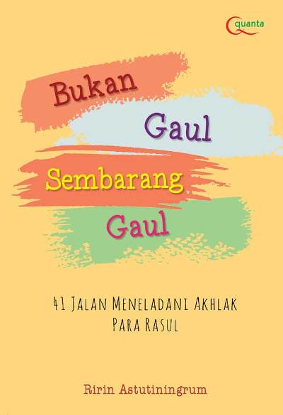BUKAN GAUL SEMBARANG GAUL: 41 JALAN MENELADANI AKHLAK PARA RASUL