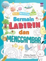 BUKU AKTIVITAS PAUD : BERMAIN LABIRIN  DAN  MENGGAMBAR