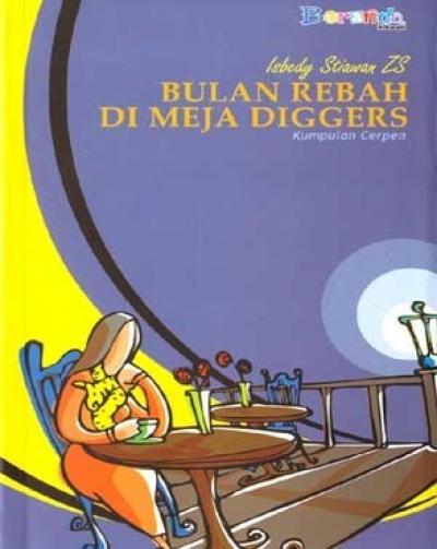 Bulan Rebah di Meja Diggers (Kumpulan Cerpen)