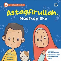 Seri Kalimah Thayyibah: Astaghfirullah, Maafkan Aku