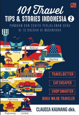 Buku 101 TRAVEL TIPS & STORIES: INDONESIA 2 Penulis 