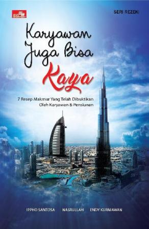 KARYAWAN JUGA BISA KAYA - 7 RESEP MAKMUR YANG TELAH DIBUKTIKAN O