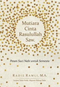 MUTIARA CINTA RASULULLAH SAW : PESAN SUCI NABI UNTUK SEMESTA