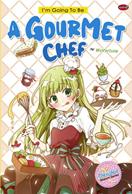 I`M GOING TO BE A GOURMET CHEF