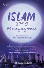 ISLAM YANG MENGAYOMI (SEBUAH PEMIKIRAN KH. HASYIM MUZADI)