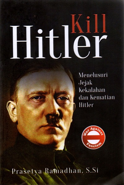 KILL HITLER: MENELUSURI JEJAK KEKALAHAN DAN KEMATIAN