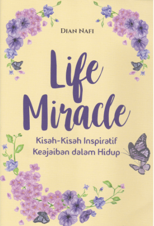 LIFE MIRACLE: KISAH-KISAH INSPIRATIF KEAJAIBAN DALAM HIDUP