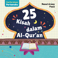 Cerita Islam Pertamaku: 25 Kisah dalam Al-Qur'an