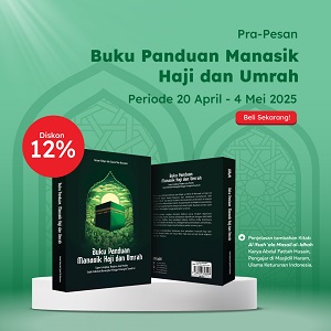 Panduan Manasik Haji dan Umrah: Super Lengkap, Ringkas, dan Praktis Sejak Sebelum Berangkat Hingga Pulang ke Tanah Air (Pre Order)