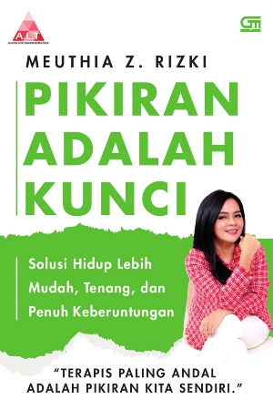 PIKIRAN ADALAH KUNCI: SOLUSI HIDUP LEBIH MUDAH, TENANG, DAN PENUH KEBERUNTUNGAN