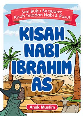 SERI BUKU BERSUARA: KISAH NABI IBRAHIM AS