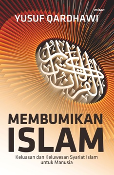 MEMBUMIKAN ISLAM KELUASAN DAN KELUWESAN SYARIAT ISLAM UNTUK MANUSIA