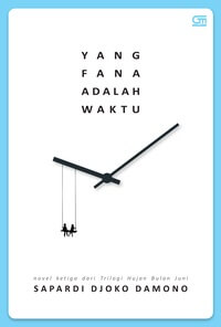 YANG FANA ADALAH WAKTU  [SAPARDI DJOKO DAMONO]